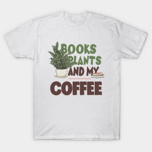 Books Plants And My Coffee, Funny Coffee T-Shirt